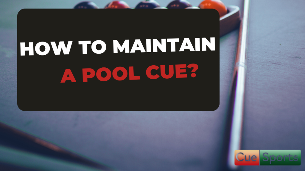 How to maintain a pool cue?
