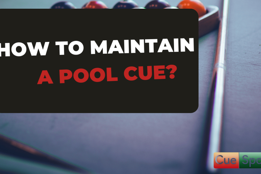 How to maintain a pool cue?